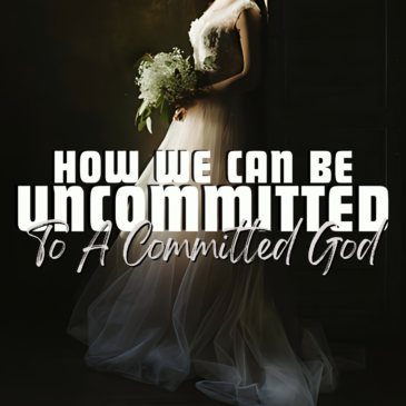 How We Can Be Uncommitted to a Committed God