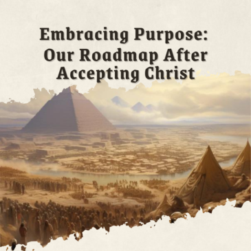 Embracing Purpose: Our Roadmap After Accepting Christ